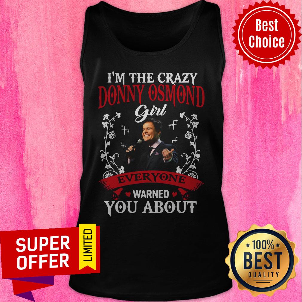 I’m The Crazy Donny Osmond Girl Everyaone Warned You About Shirt - Image 5