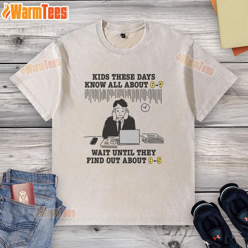 Premium Kids These Days Know All About 6-7 Wait Until They Find Out About 9-5 T-Shirt - Image 6