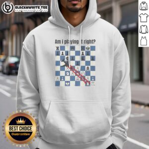 Alternative view of Nice Am I Playing It Right Chess Shirt