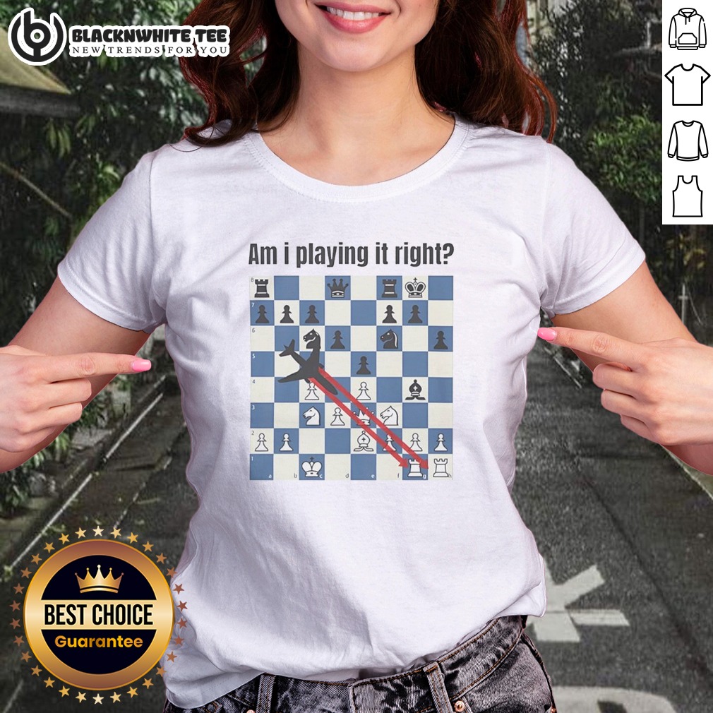Nice Am I Playing It Right Chess Shirt - Image 3