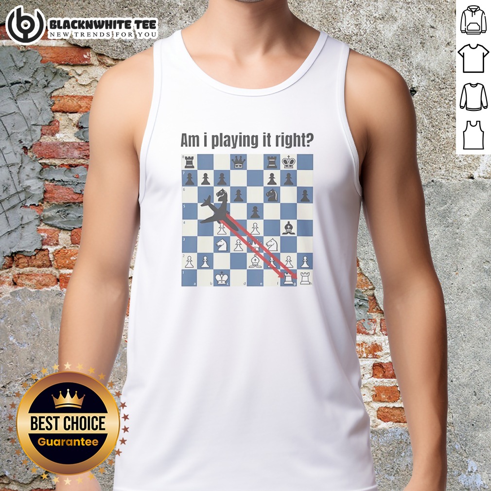 Nice Am I Playing It Right Chess Shirt - Image 5