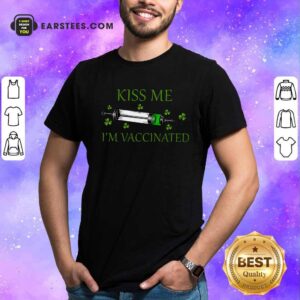 Happy St Patricks Day Kiss Me Im Vaccinated Shirt