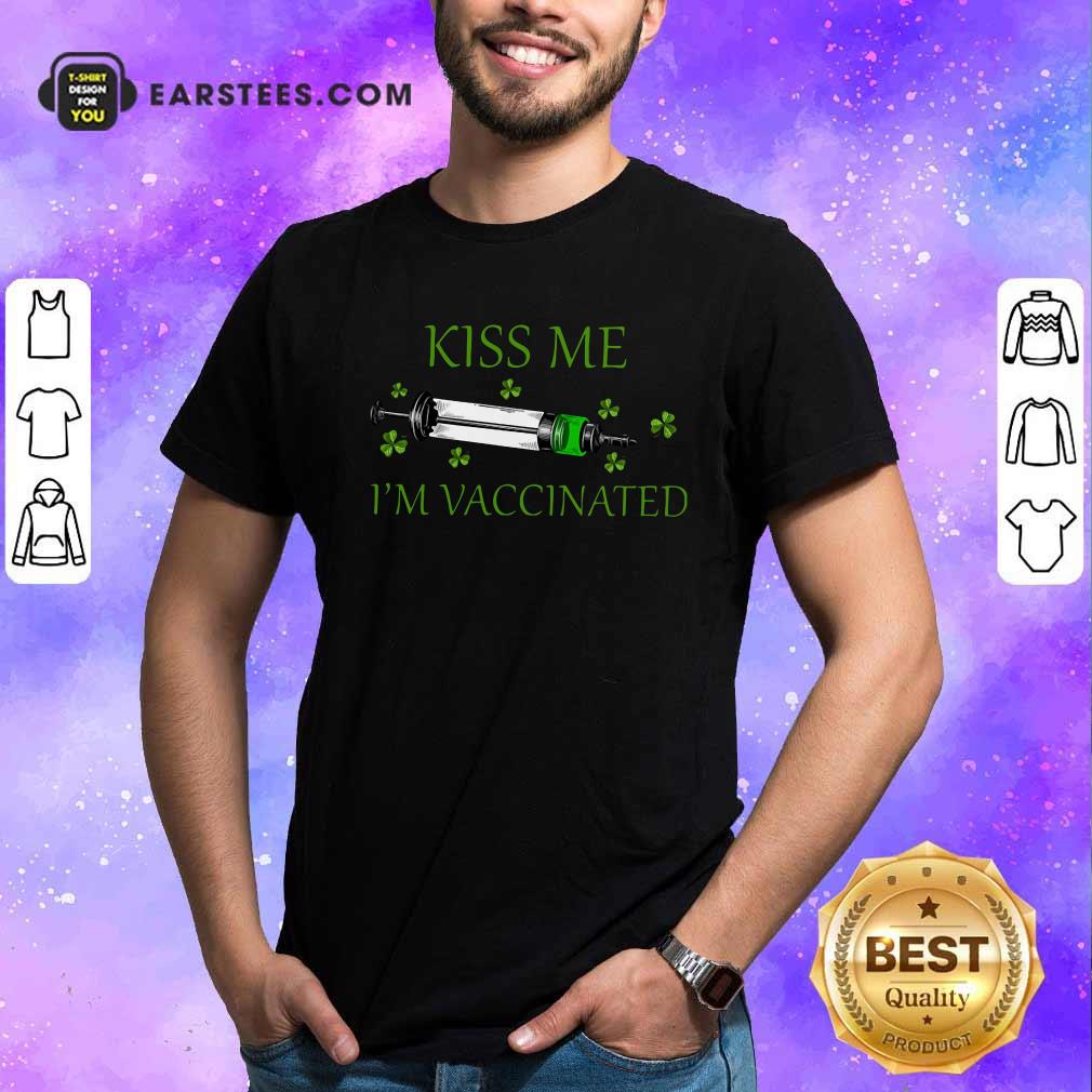 Happy St Patricks Day Kiss Me Im Vaccinated Shirt