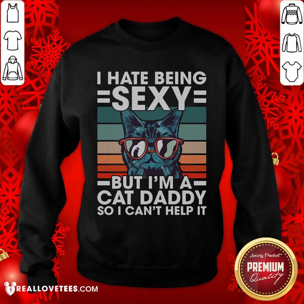I Hate Being Sexy But Im A Cat Daddy So I Cant Help It Vintage Shirt - Image 5