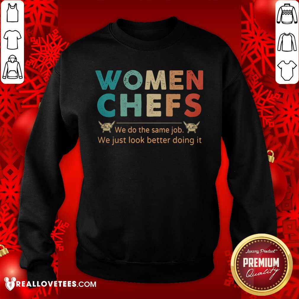 Women Chefs We Do The Same We Just Look Better Doing It Shirt - Image 5