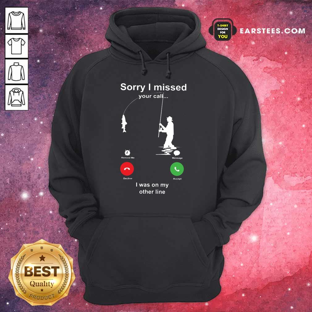 Hot Sorry I Missed Fishing Miss Calling Shirt - Image 4