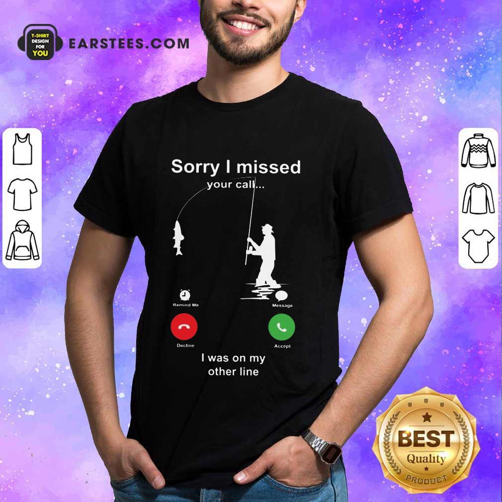 Hot Sorry I Missed Fishing Miss Calling Shirt