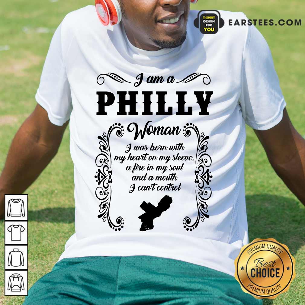 I Am A Philly Woman I Was Born With My Heart On My Sleeve Shirt