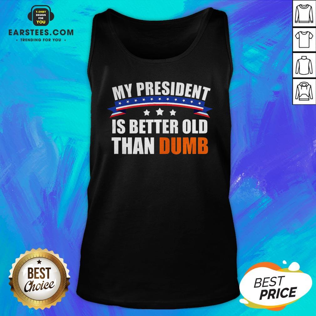 Official My President Is Better Old Than Dumb American Flag Shirt - Image 3