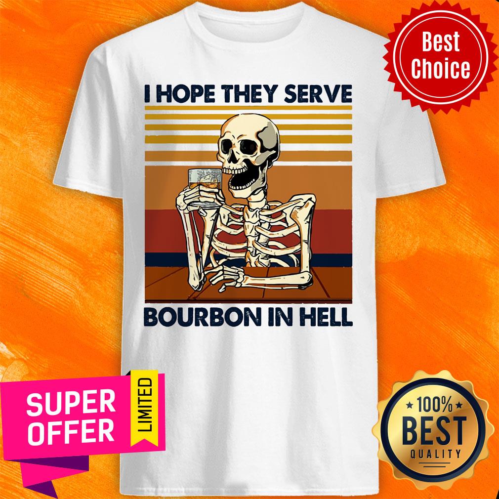 Skeleton I Hope They Serve Bourbon In Hell Vintage Shirt