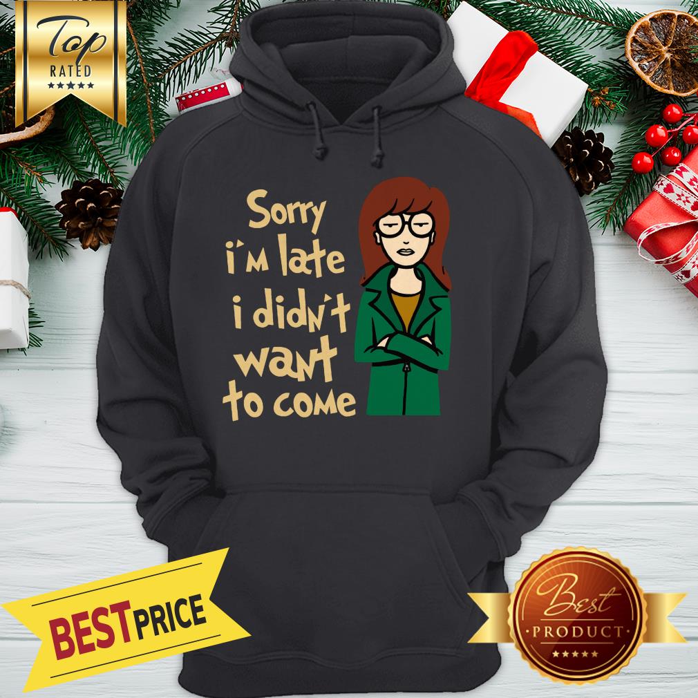 Sorry I'm Late I Didn't Want To Come Shirt - Image 5
