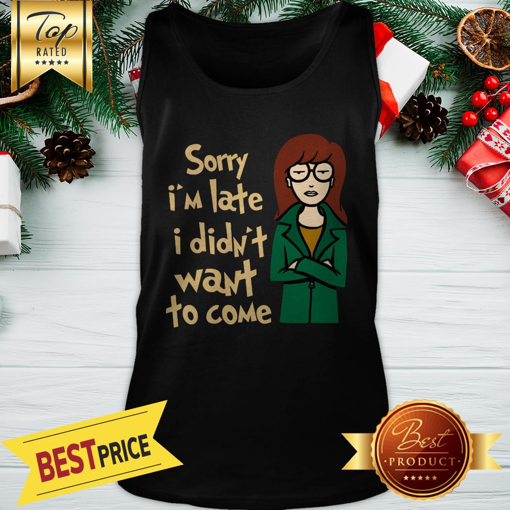 Sorry I'm Late I Didn't Want To Come Shirt - Image 3