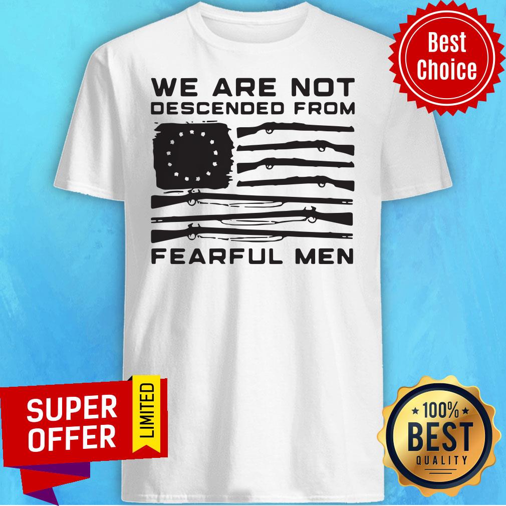 Premium We Are Not Descended From Fearful Men Betsy Ross Flag Shirt