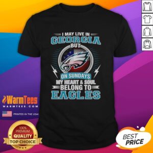 Good Philadelphia Eagles I May Live In Georgia But On Sundays My Heart And Soul Belong To Eagles T-Shirt