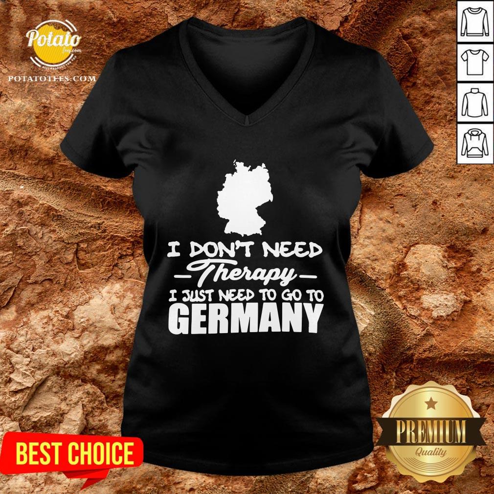 Happy I Don’t Need Therapy I Just Need To Go Germany Shirt - Image 2