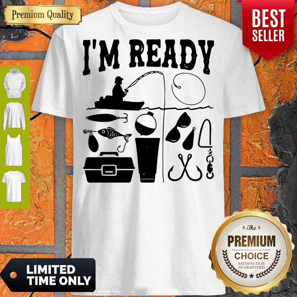 That Enough I'm Ready Fishing Shirt