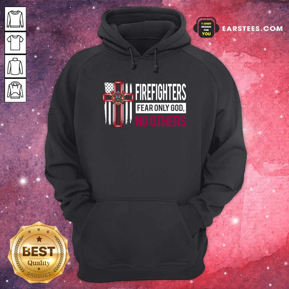 Good Firefighters Fear Only God No Others Shirt - Image 2