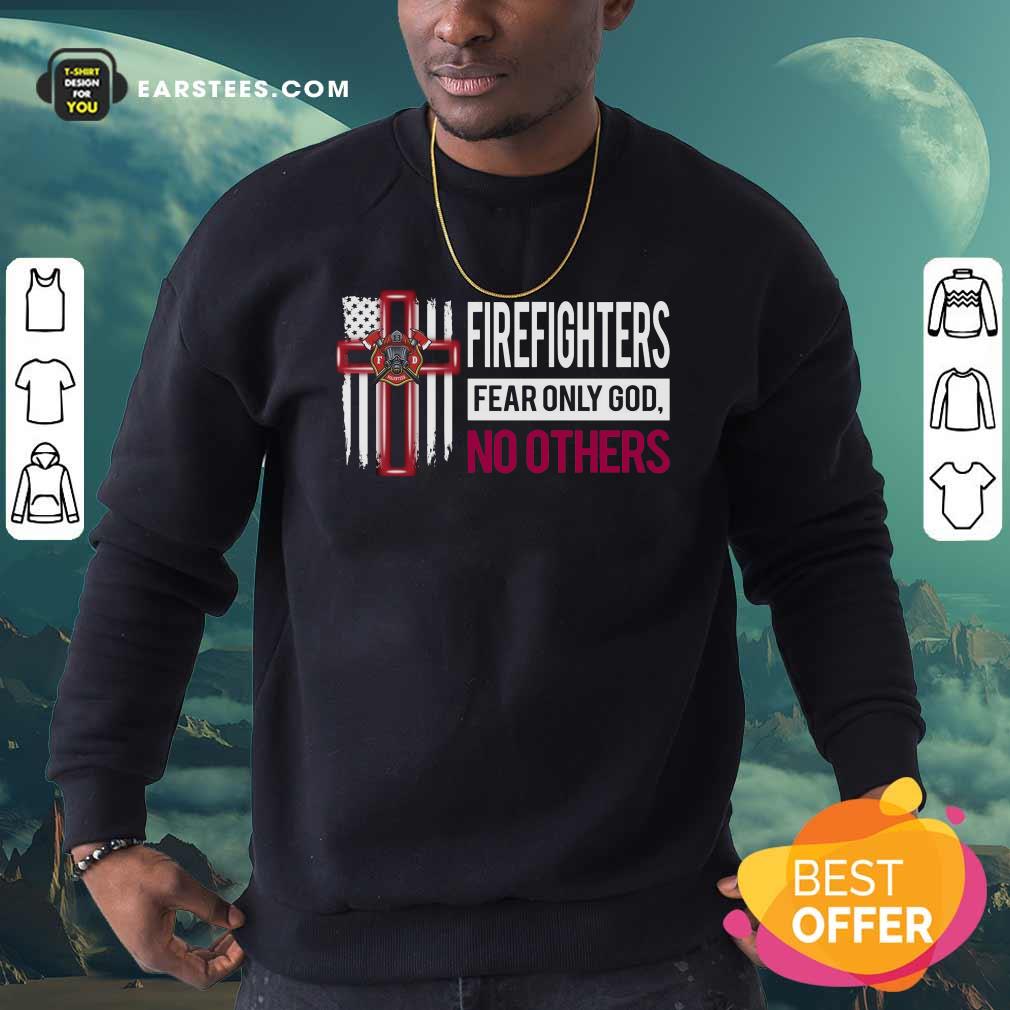 Good Firefighters Fear Only God No Others Shirt - Image 5