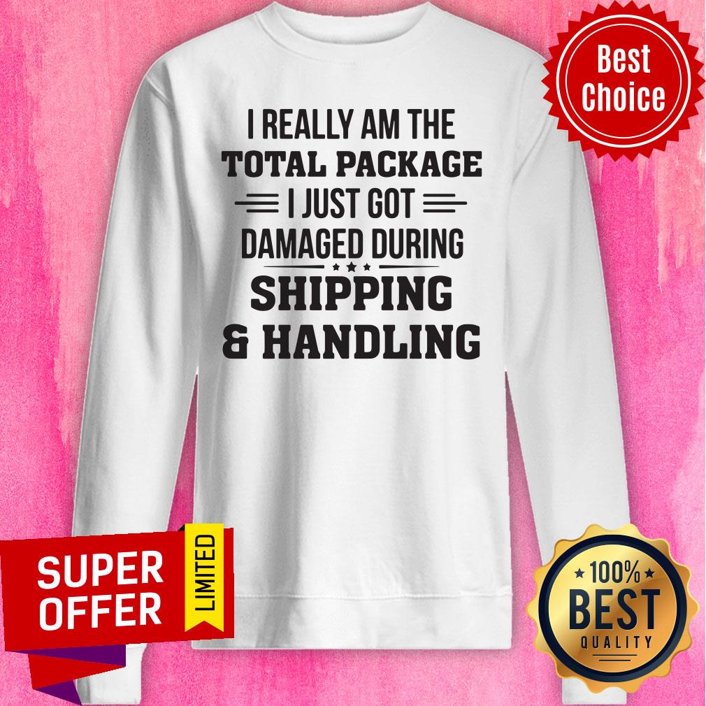 Really Am The Total Package I Just Got Damaged During Shipping Shirt - Image 3