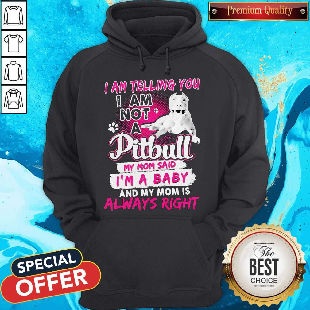 I Am Telling You I Am Not A Pitbull My Mom Said I’m A Baby And My Mom Is Always Right Heart Shirt - Image 5