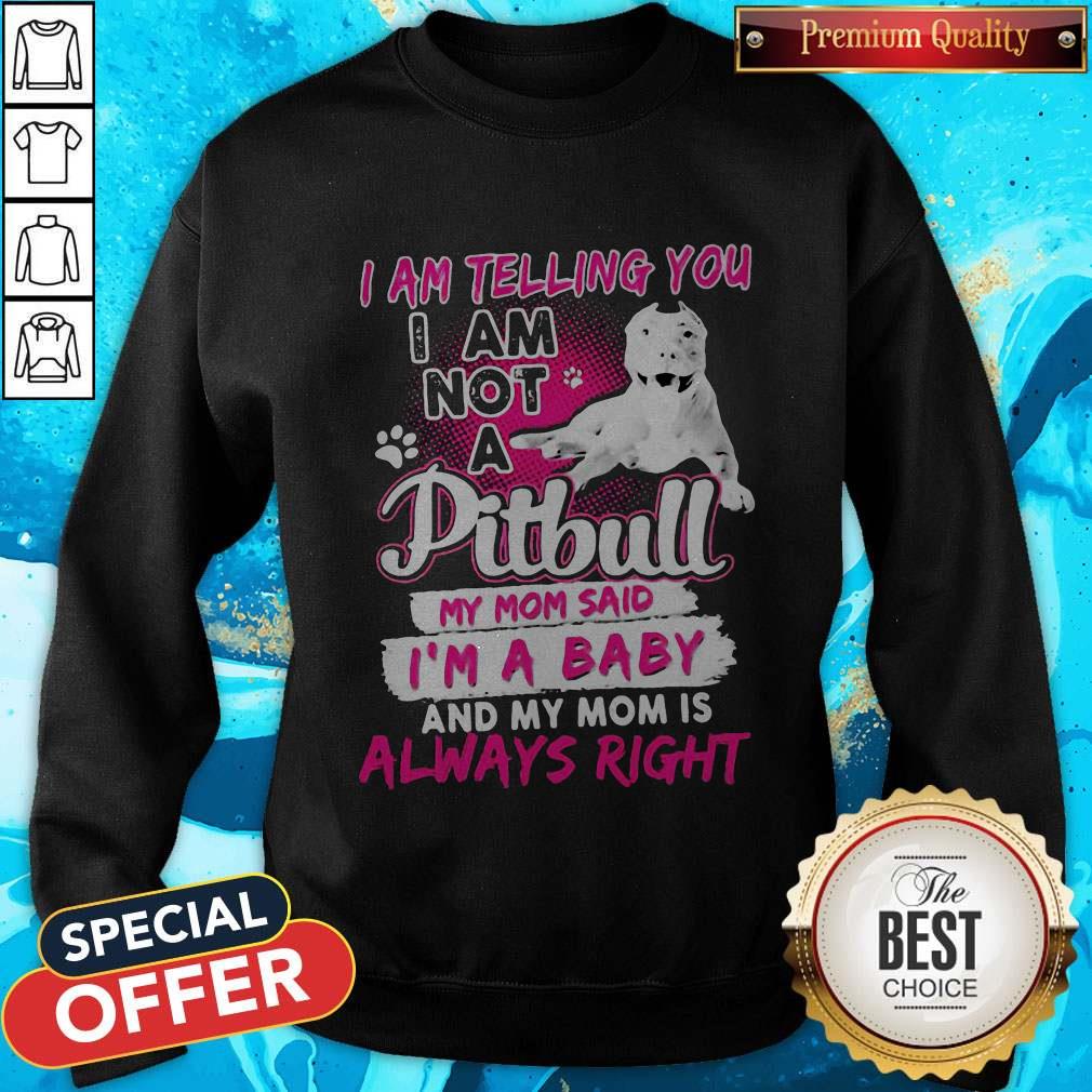 I Am Telling You I Am Not A Pitbull My Mom Said I’m A Baby And My Mom Is Always Right Heart Shirt - Image 4