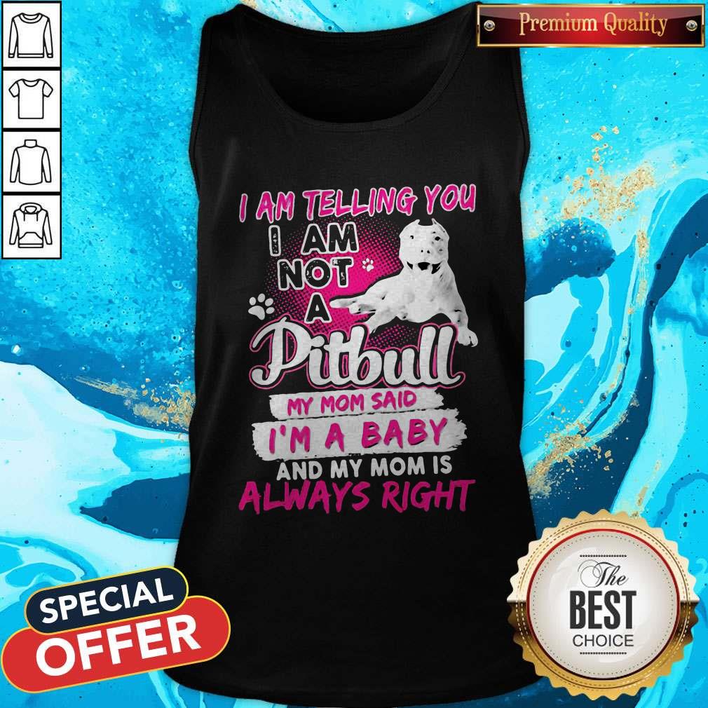 I Am Telling You I Am Not A Pitbull My Mom Said I’m A Baby And My Mom Is Always Right Heart Shirt - Image 3