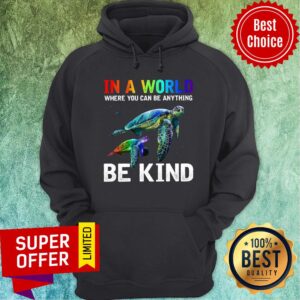 Alternative view of In A World Where You Can Be Anything Be Kind Totle Shirt