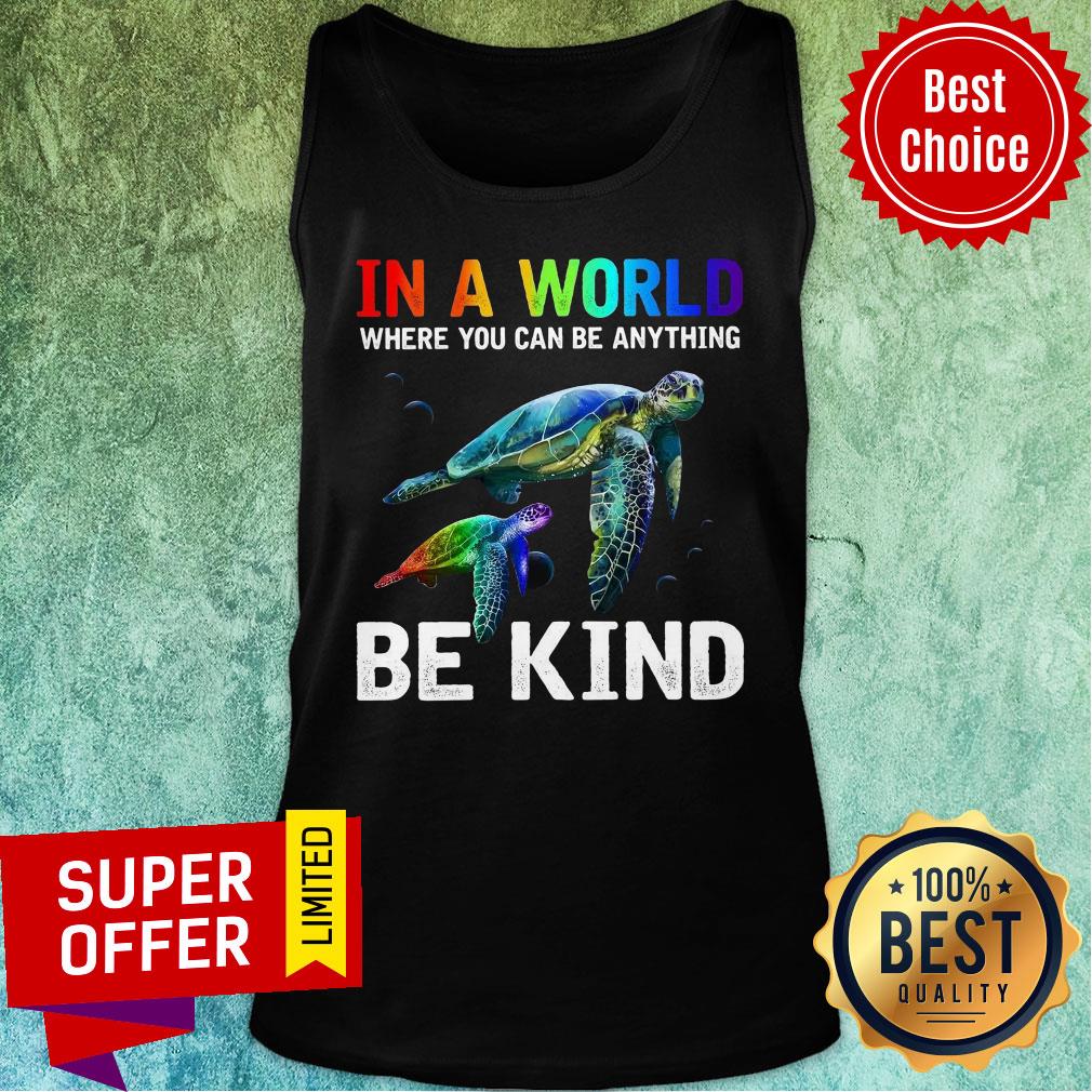 In A World Where You Can Be Anything Be Kind Totle Shirt - Image 4