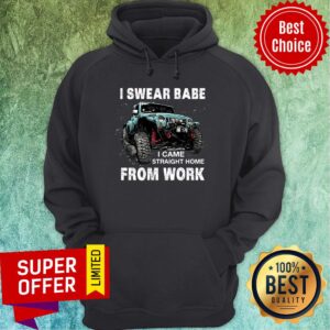 Alternative view of Jeeps I Swear Babe Came Straight Home From Uwork Shirt