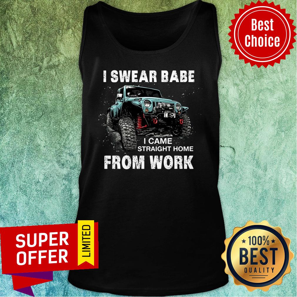 Jeeps I Swear Babe Came Straight Home From Uwork Shirt - Image 4