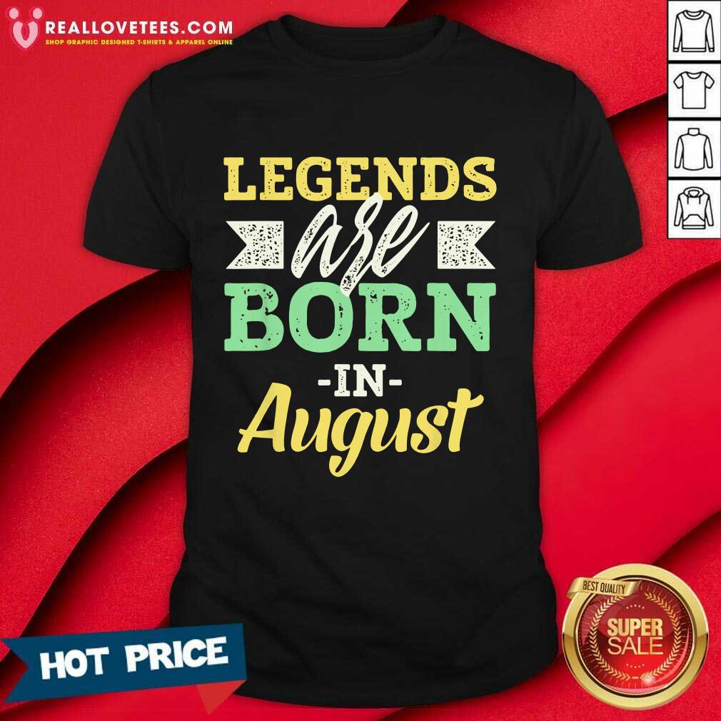 Legends Are Born In August Us 2021 Shirt
