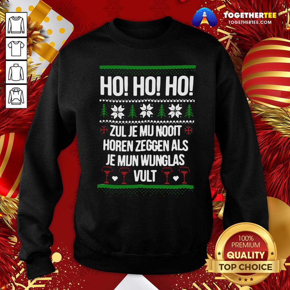 Perfect Ho Ho Ho Zul Je Mu Nooit Horen Zeggen Als Je Mun Wunglas Vult Ugly Christmas Shirt - Image 4