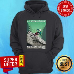 Alternative view of Ride Bike Of All The Paths You Take In Life Make Sure A Few Of Them Are Dirt John Muir Shirt