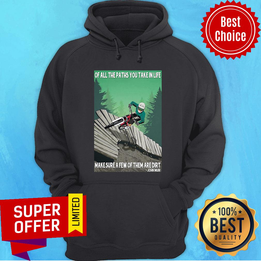 Ride Bike Of All The Paths You Take In Life Make Sure A Few Of Them Are Dirt John Muir Shirt - Image 2