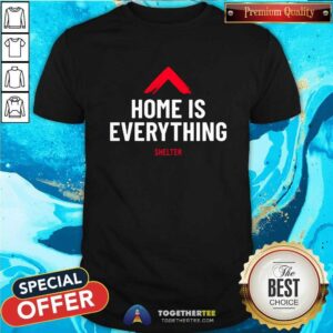 Nice Home Is Everything Shelter T-shirt