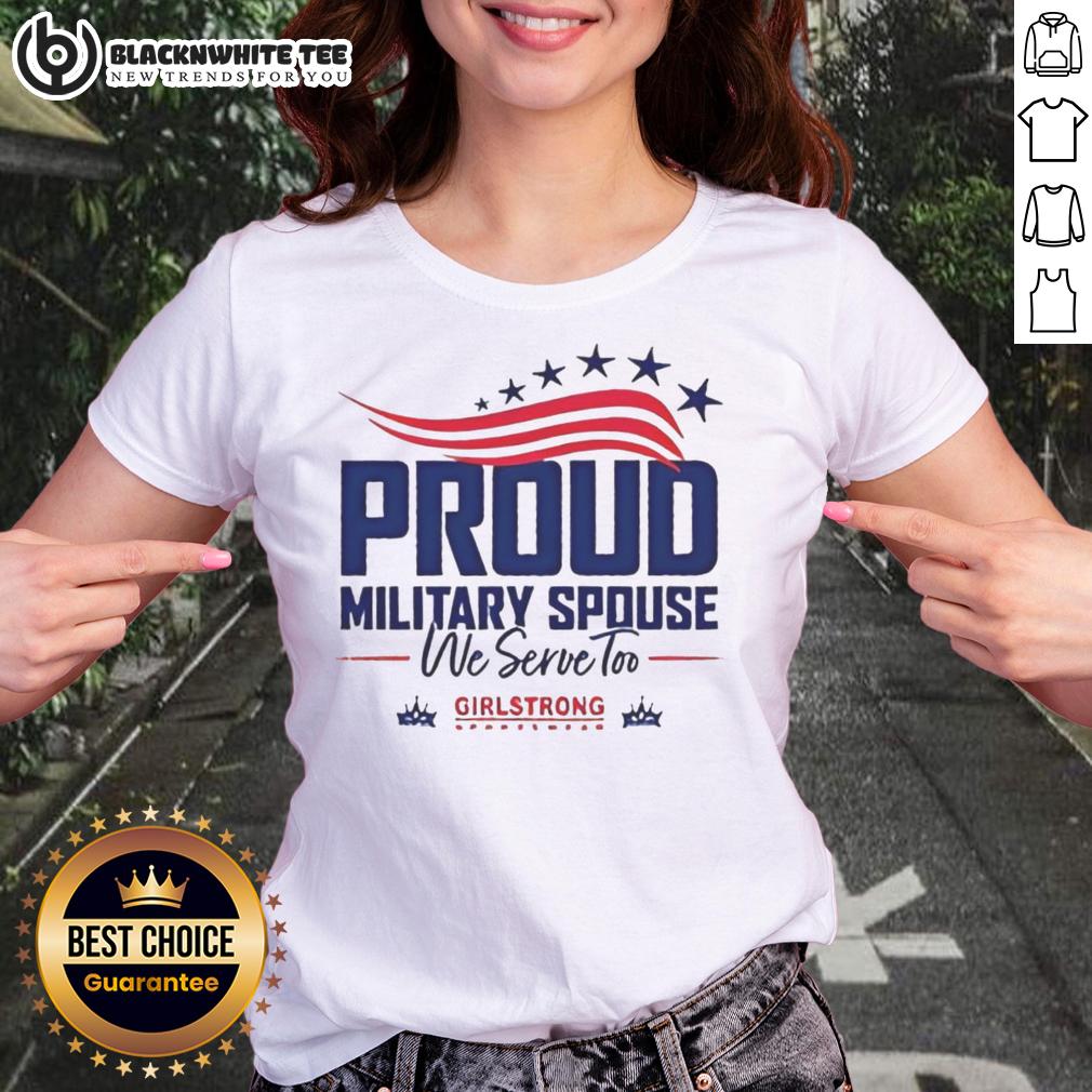 Top Proud Military Spouse We Serve Too USA 250th Anniversary American Flag Stars Girlstrong T-Shirt - Image 3
