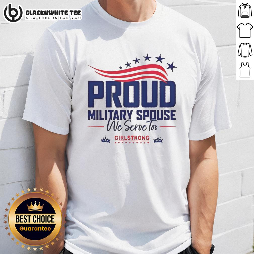Top Proud Military Spouse We Serve Too USA 250th Anniversary American Flag Stars Girlstrong T-Shirt