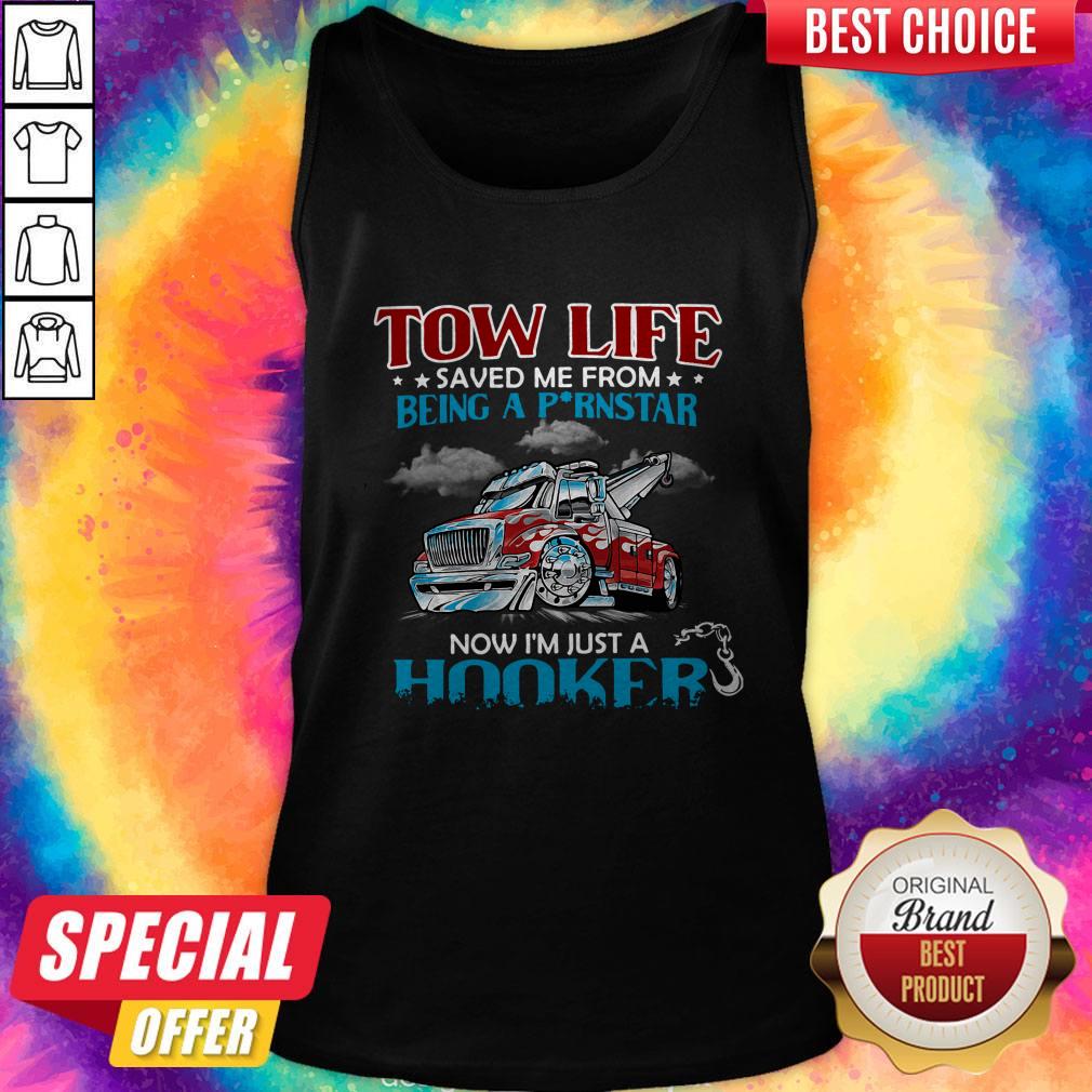 Good Tow Life Saved Me From Being A Pornstar Now I’m Just A Hooker Shirt - Image 4