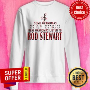 Alternative view of Some Grandmas Play Bingo Real Grandmas Listen To Rod Stewart Shirt