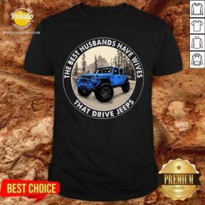 The Best Husbands Have Wives That Drive Jeeps Shirt