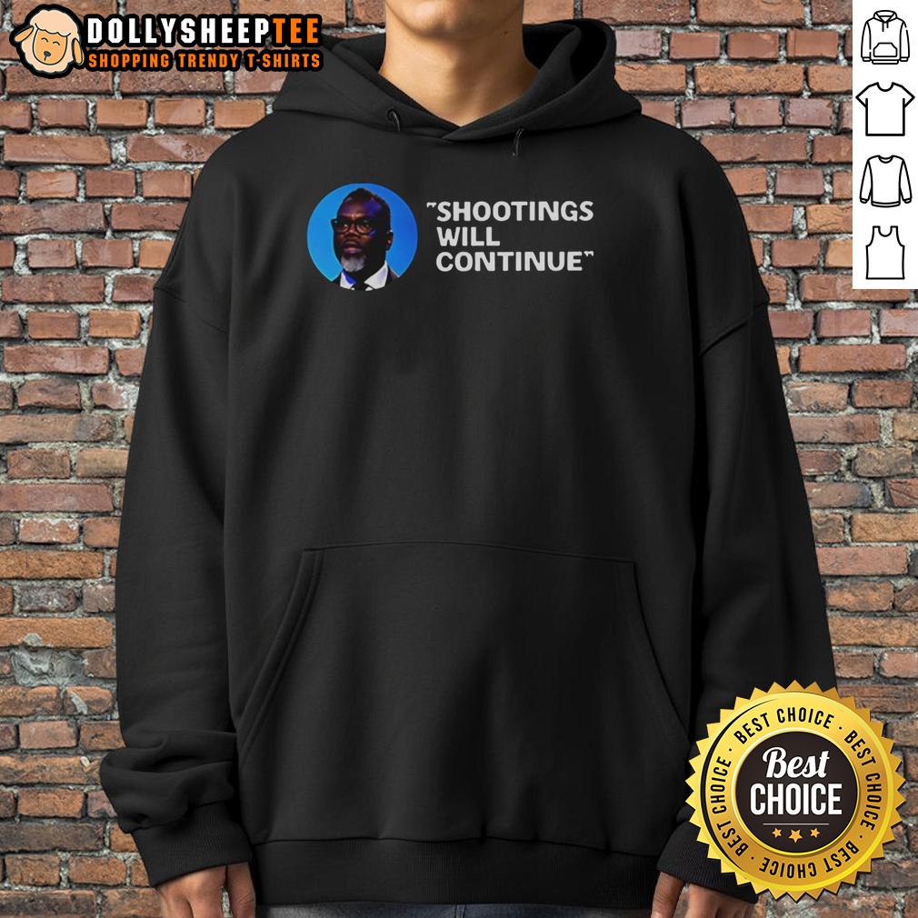 Good Mayor Brandon Johnson Shootings Will Continue Quote T-Shirt - Image 2