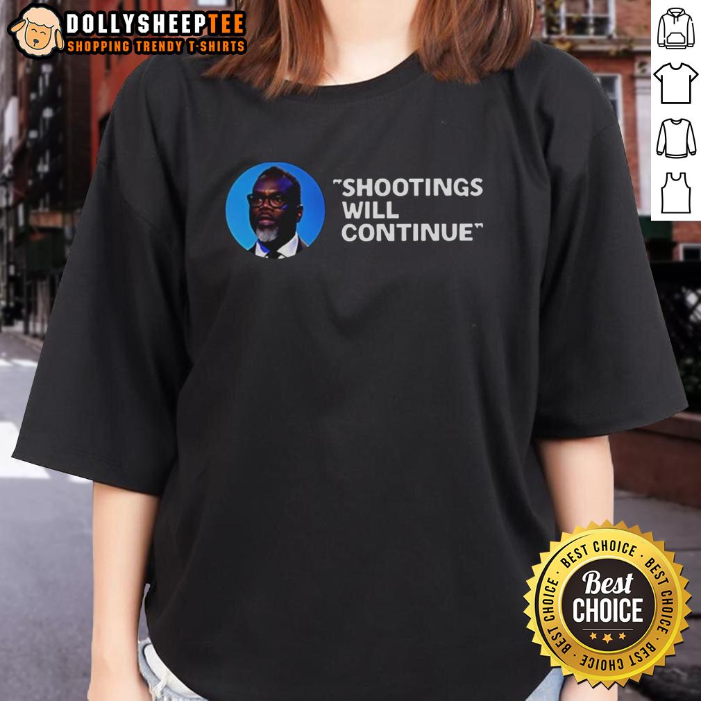 Good Mayor Brandon Johnson Shootings Will Continue Quote T-Shirt - Image 3