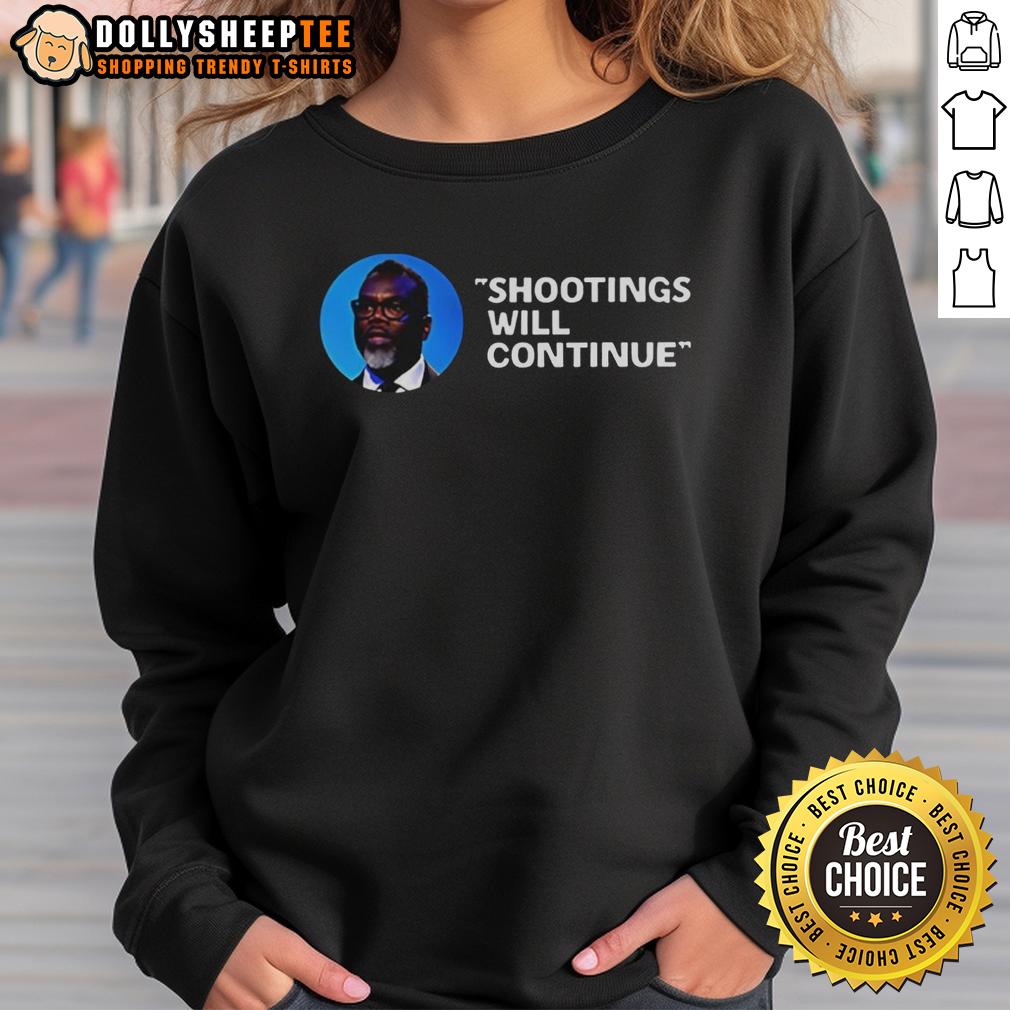 Good Mayor Brandon Johnson Shootings Will Continue Quote T-Shirt - Image 5