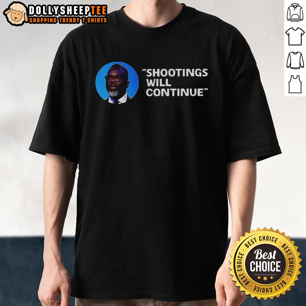 Good Mayor Brandon Johnson Shootings Will Continue Quote T-Shirt