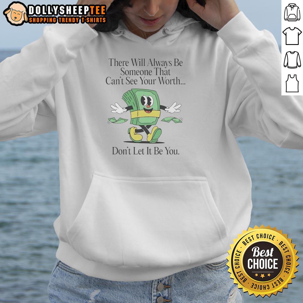 Good There Will Always Be Someone That Can't See Your Worth T-Shirt - Image 2
