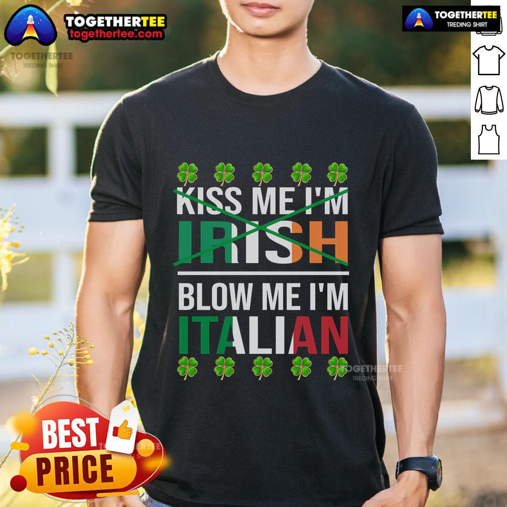 Top Me I'm Irish Blow Me I'm Italian Funny St Patrick's Day T-Shirt