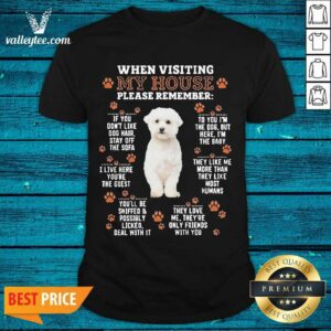 Delicate Bichon Frise When Visiting My House Please Remember Shirt