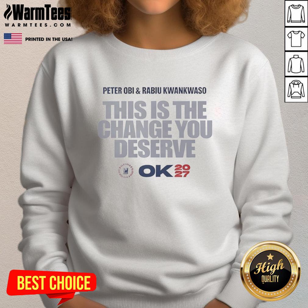 Hot Peter Obi And Rabiu Kwankwaso This Is The Change You Deserve Ok 2027 T-Shirt - Image 5