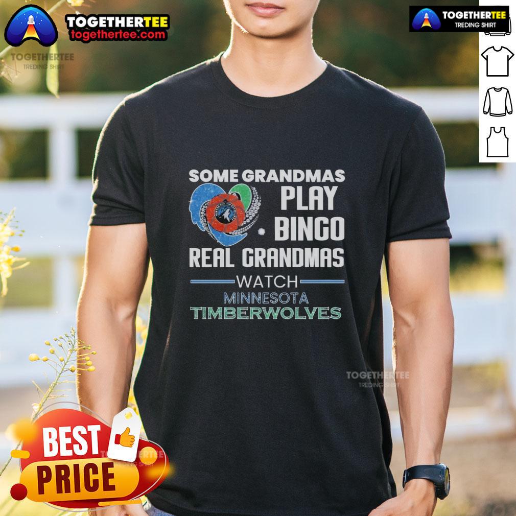 Top Some Grandmas Play Bingo Real Grandmas Watch Minnesota Timberwolves T-Shirt