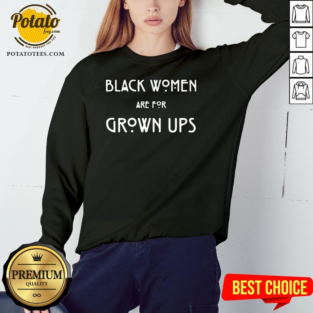 Top Black Women Are For Grown Ups Shirt - Image 4